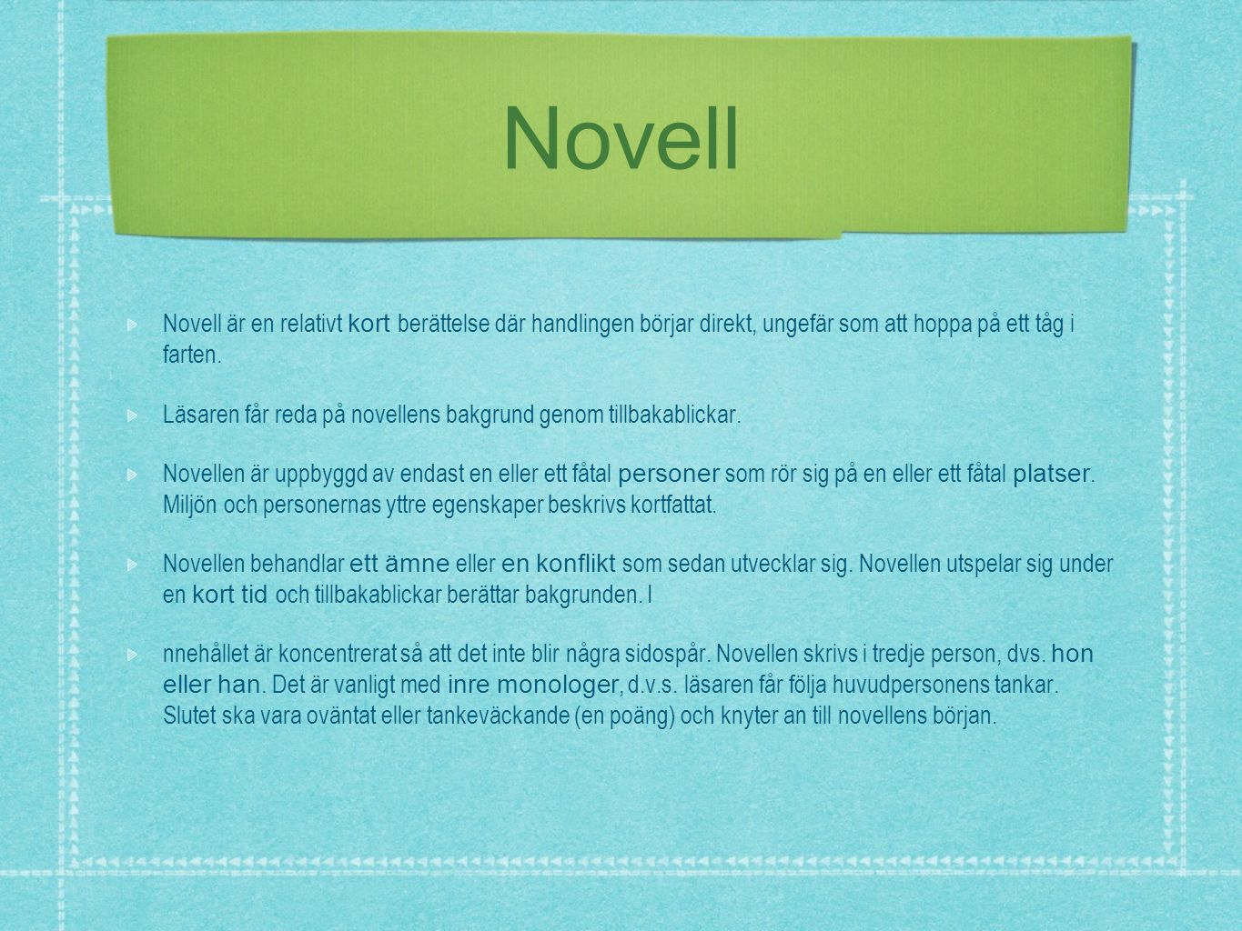 Novell Novell är en relativt kort berättelse där handlingen börjar direkt, ungefär som att hoppa på ett tåg i farten.
