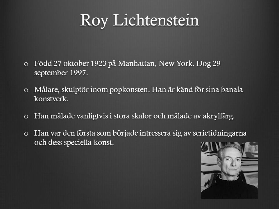 Roy Lichtenstein Född 27 oktober 1923 på Manhattan, New York. Dog 29 september