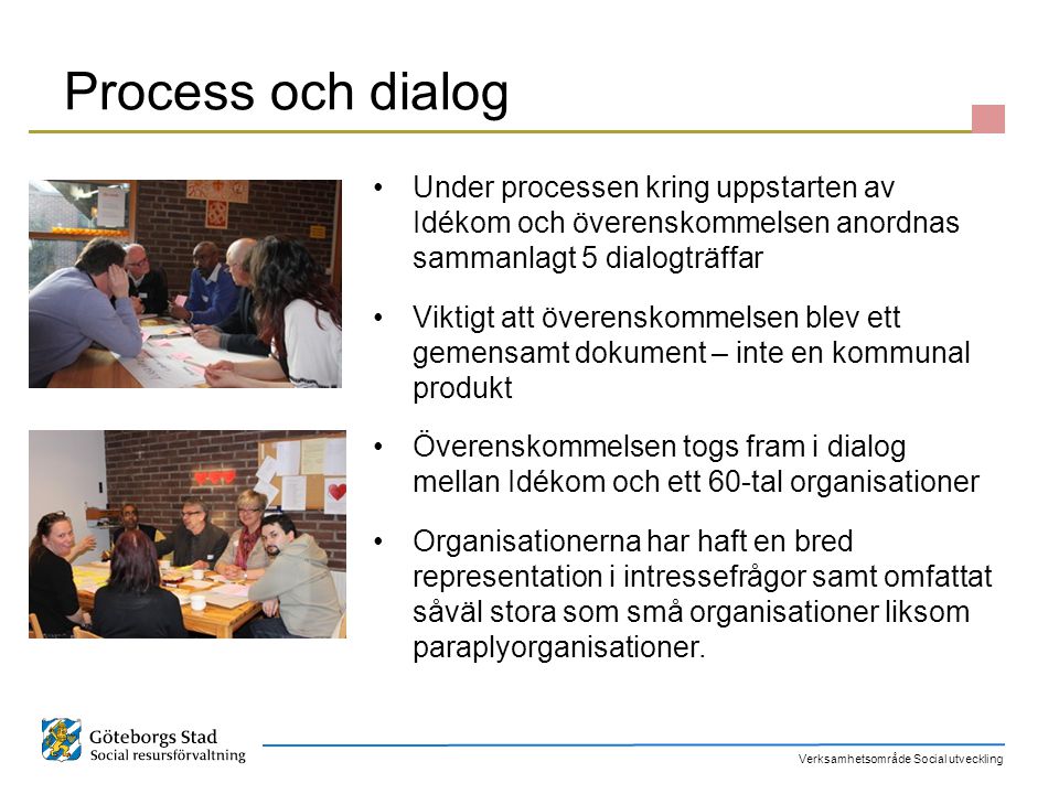 Process och dialog Under processen kring uppstarten av Idékom och överenskommelsen anordnas sammanlagt 5 dialogträffar.