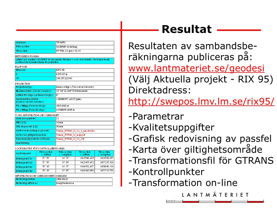 Resultat Resultaten av sambandsbe-räkningarna publiceras på:   (Välj Aktuella projekt - RIX 95)