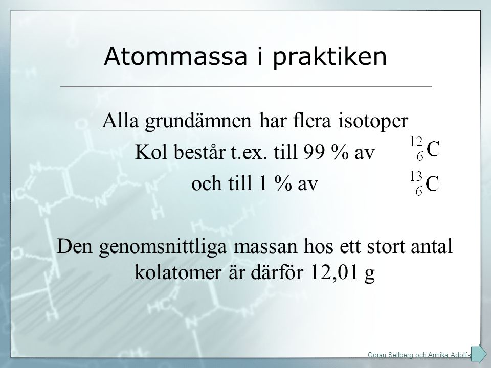 Atommassa i praktiken Alla grundämnen har flera isotoper