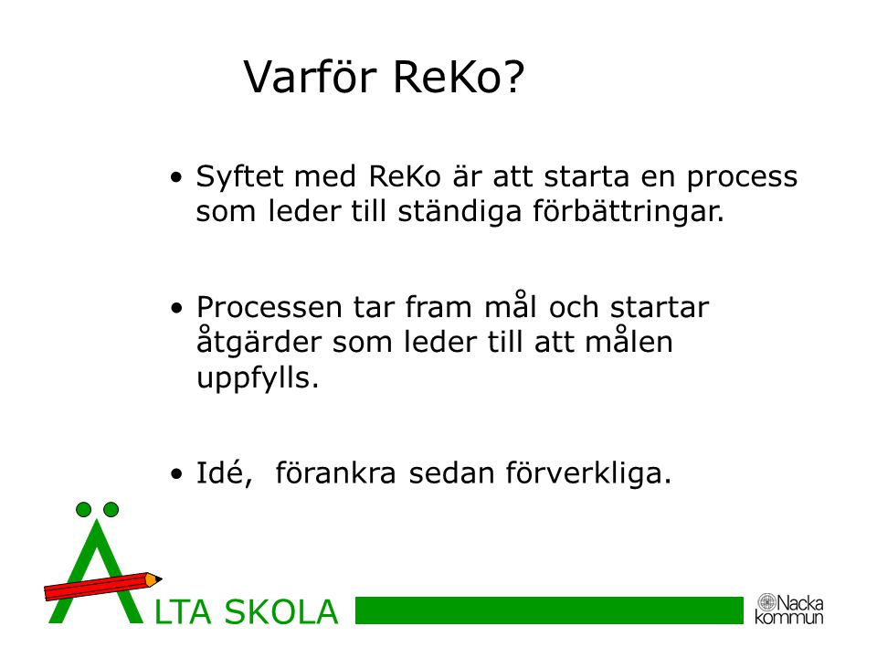 Varför ReKo Syftet med ReKo är att starta en process som leder till ständiga förbättringar.
