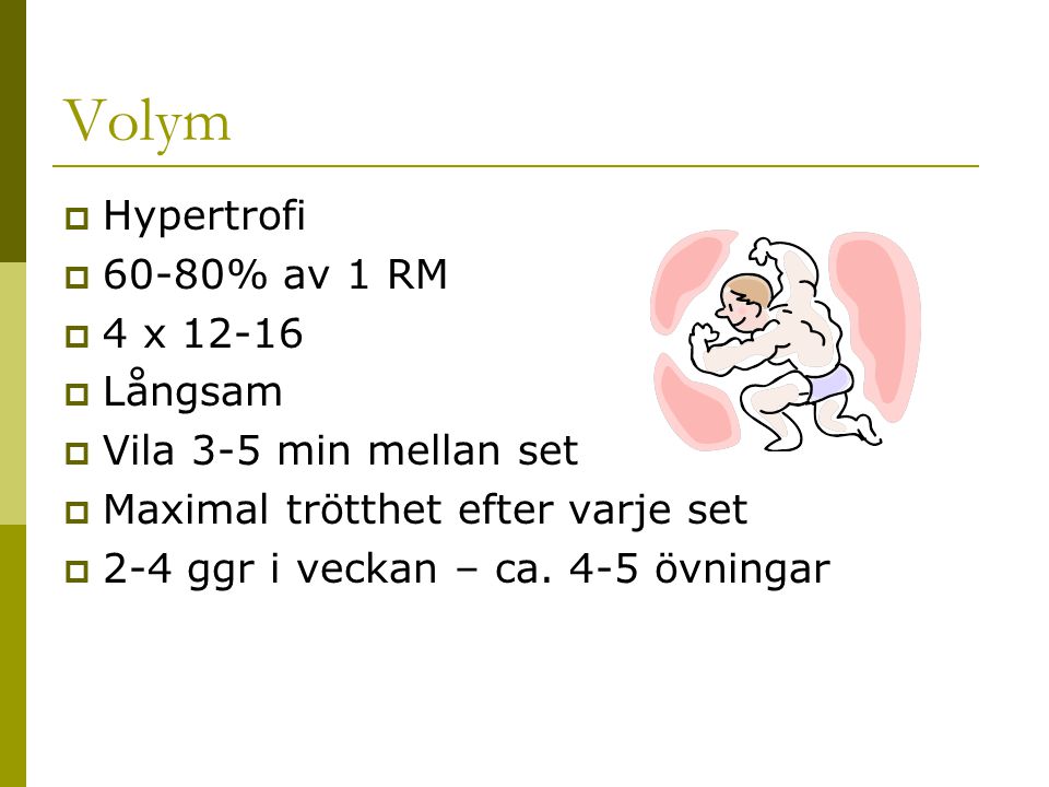 Volym Hypertrofi 60-80% av 1 RM 4 x Långsam