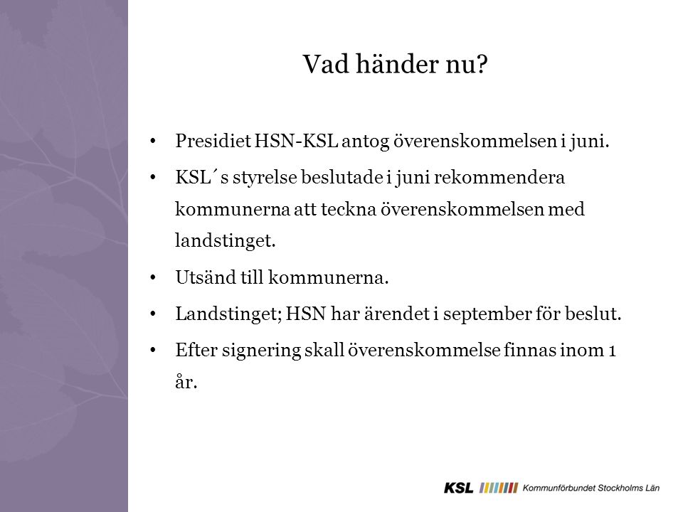 Vad händer nu Presidiet HSN-KSL antog överenskommelsen i juni.