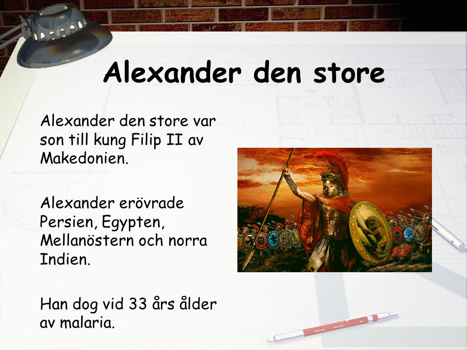 Alexander den store Alexander den store var son till kung Filip II av Makedonien.