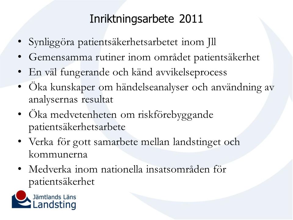 Inriktningsarbete 2011 Synliggöra patientsäkerhetsarbetet inom Jll. Gemensamma rutiner inom området patientsäkerhet.