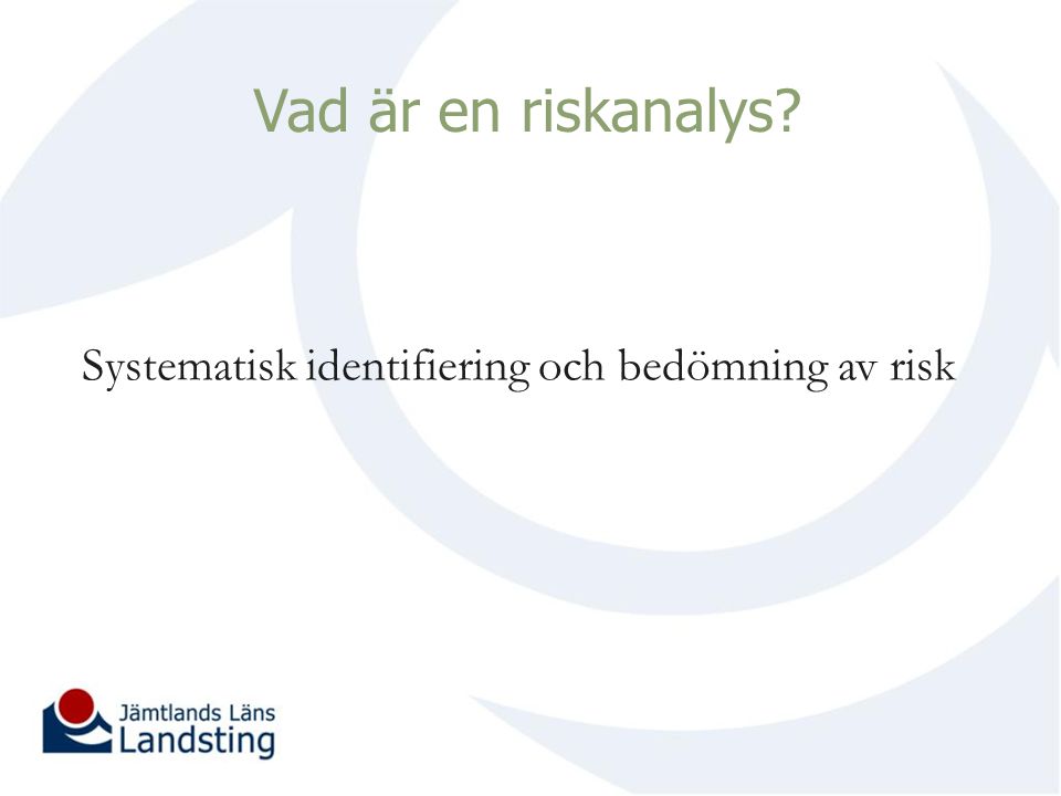 Vad är en riskanalys Systematisk identifiering och bedömning av risk