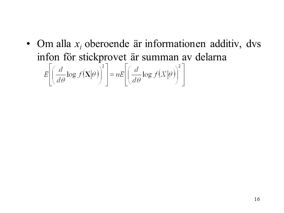 Om alla xi oberoende är informationen additiv, dvs infon för stickprovet är summan av delarna