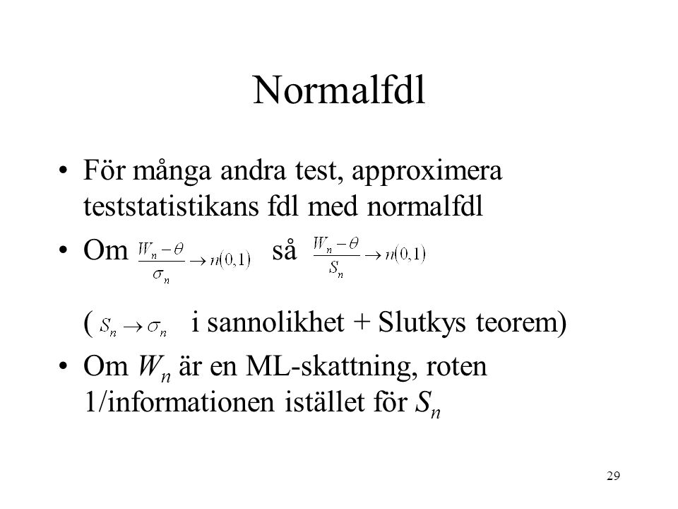 Normalfdl För många andra test, approximera teststatistikans fdl med normalfdl.