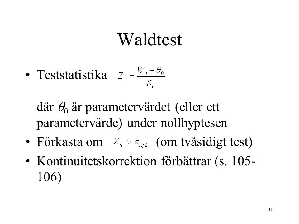 Waldtest Teststatistika där 0 är parametervärdet (eller ett parametervärde) under nollhyptesen. Förkasta om (om tvåsidigt test)