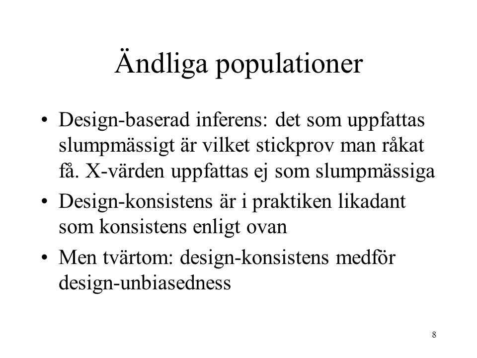 Ändliga populationer Design-baserad inferens: det som uppfattas slumpmässigt är vilket stickprov man råkat få. X-värden uppfattas ej som slumpmässiga.