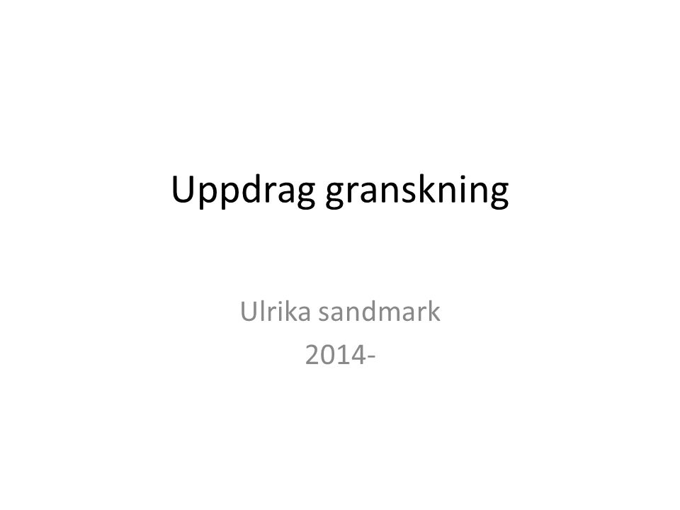 Uppdrag granskning Ulrika sandmark 2014-