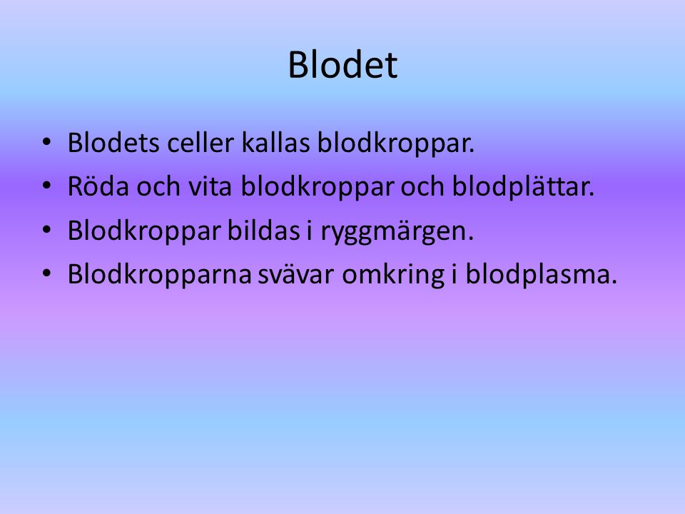 Blodet Blodets celler kallas blodkroppar.