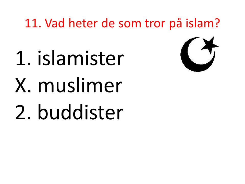 11. Vad heter de som tror på islam