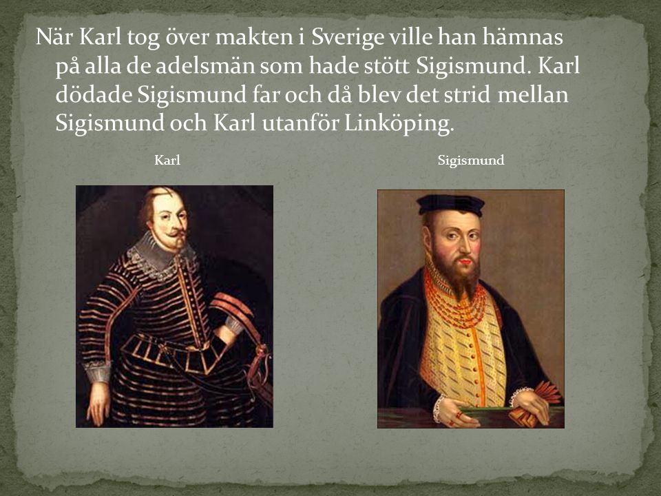 När Karl tog över makten i Sverige ville han hämnas på alla de adelsmän som hade stött Sigismund.