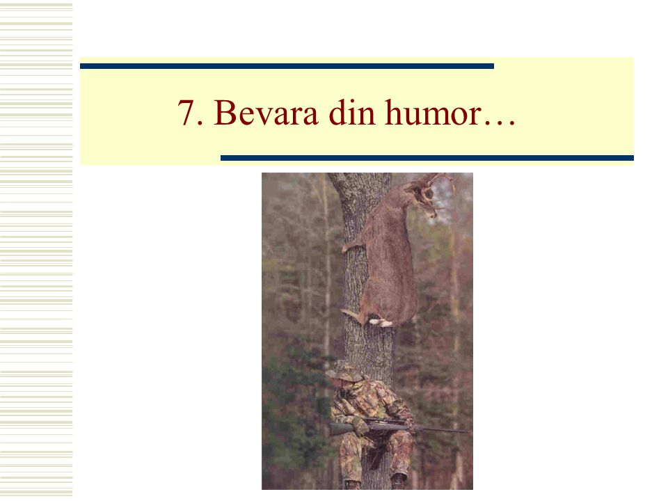 7. Bevara din humor…