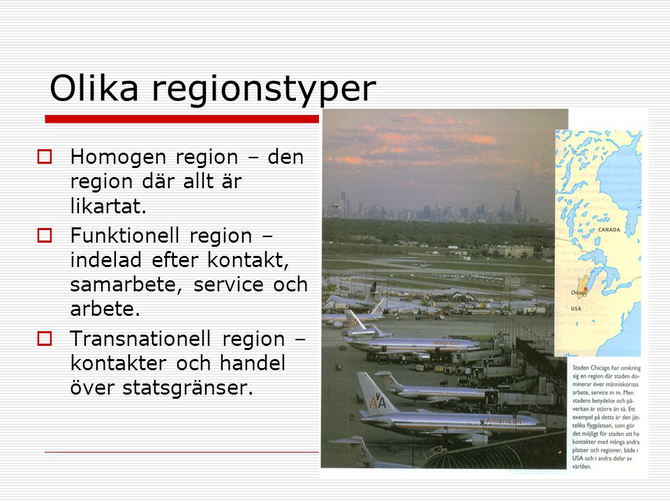Olika regionstyper Homogen region – den region där allt är likartat.