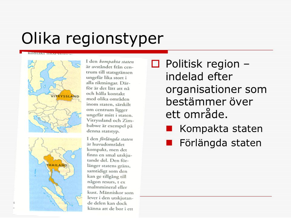 Olika regionstyper Politisk region – indelad efter organisationer som bestämmer över ett område. Kompakta staten.