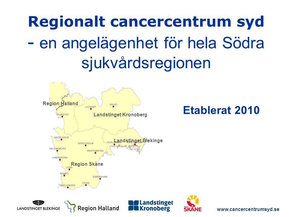Regionalt cancercentrum syd - en angelägenhet för hela Södra sjukvårdsregionen Etablerat 2010