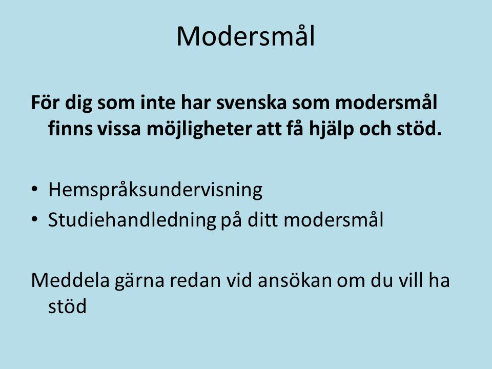 Modersmål För dig som inte har svenska som modersmål finns vissa möjligheter att få hjälp och stöd.