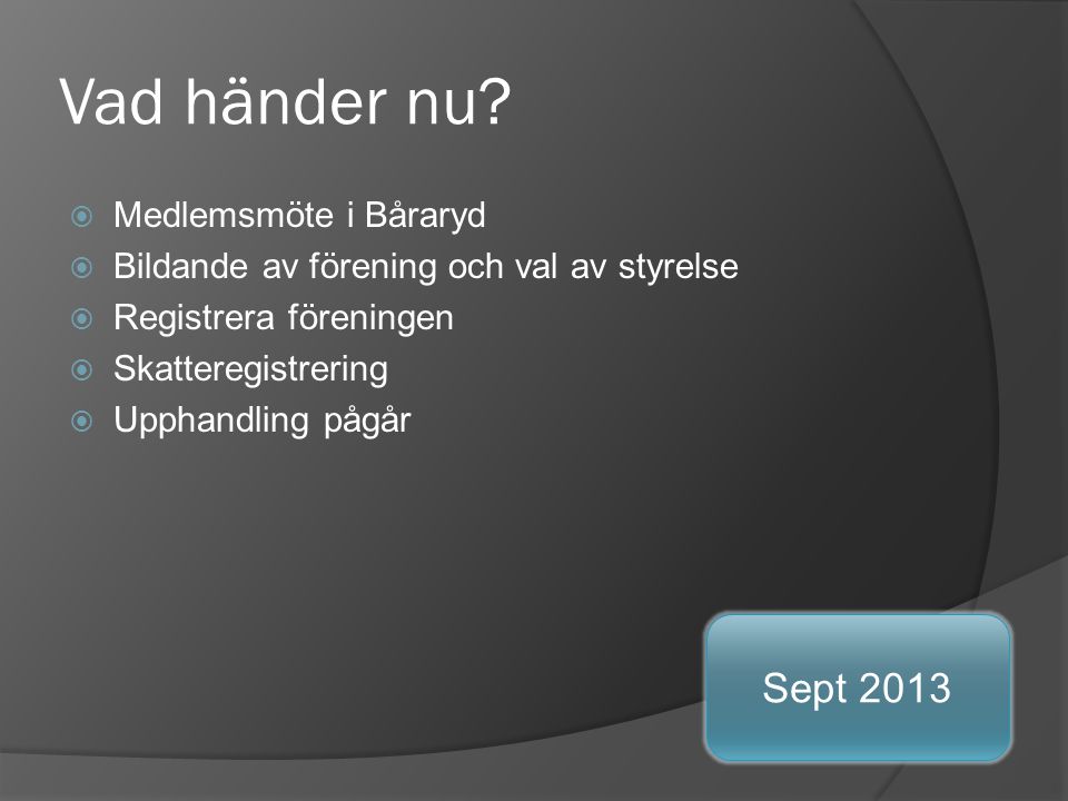 Vad händer nu Sept 2013 Medlemsmöte i Båraryd