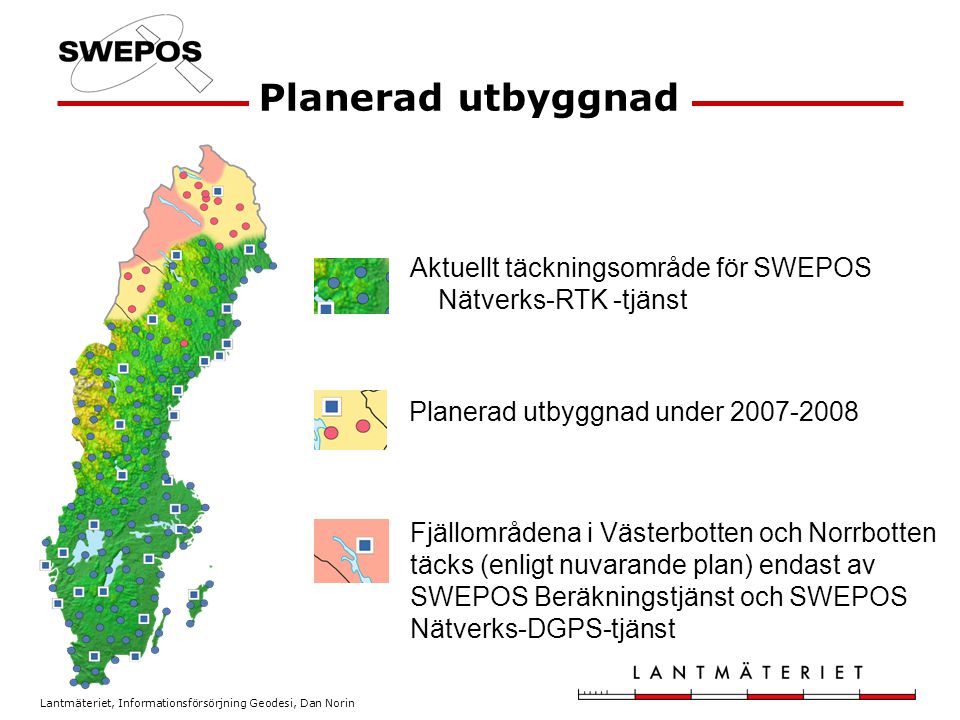 Planerad utbyggnad Aktuellt täckningsområde för SWEPOS Nätverks-RTK -tjänst. Planerad utbyggnad under