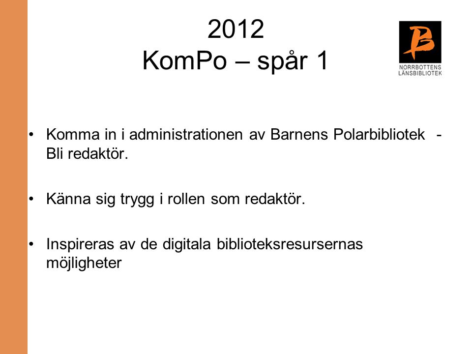 2012 KomPo – spår 1 Komma in i administrationen av Barnens Polarbibliotek - Bli redaktör. Känna sig trygg i rollen som redaktör.