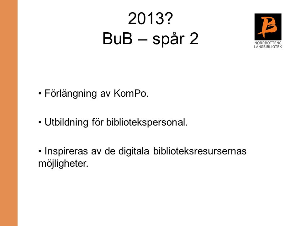 2013 BuB – spår 2 Förlängning av KomPo.