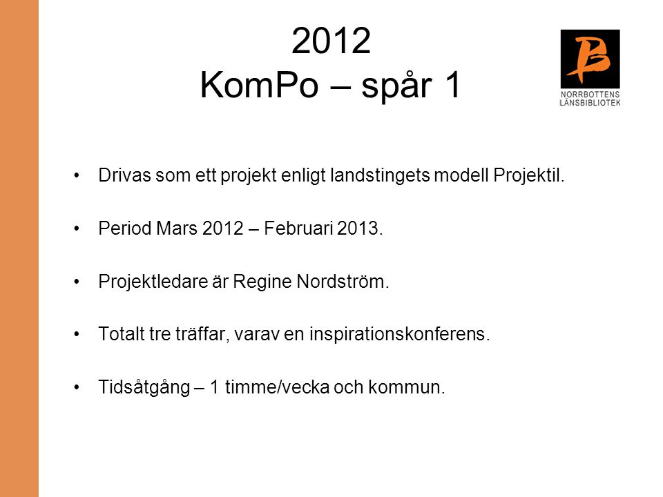 2012 KomPo – spår 1 Drivas som ett projekt enligt landstingets modell Projektil. Period Mars 2012 – Februari