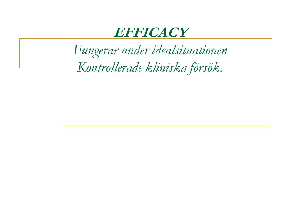 EFFICACY Fungerar under idealsituationen Kontrollerade kliniska försök.