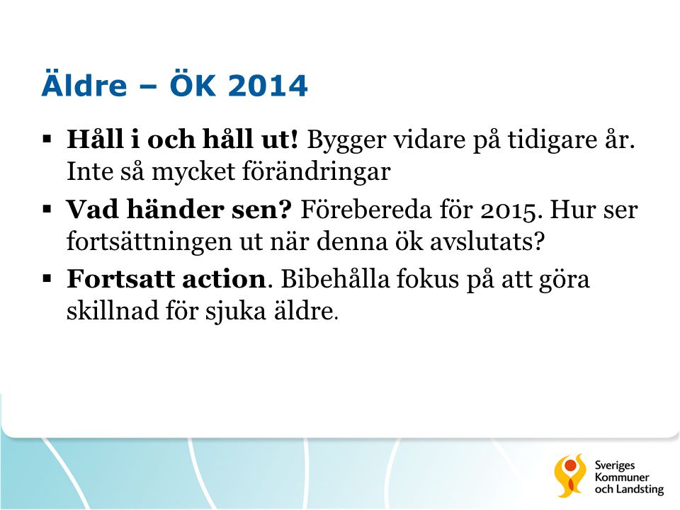 Äldre – ÖK 2014 Håll i och håll ut! Bygger vidare på tidigare år. Inte så mycket förändringar.
