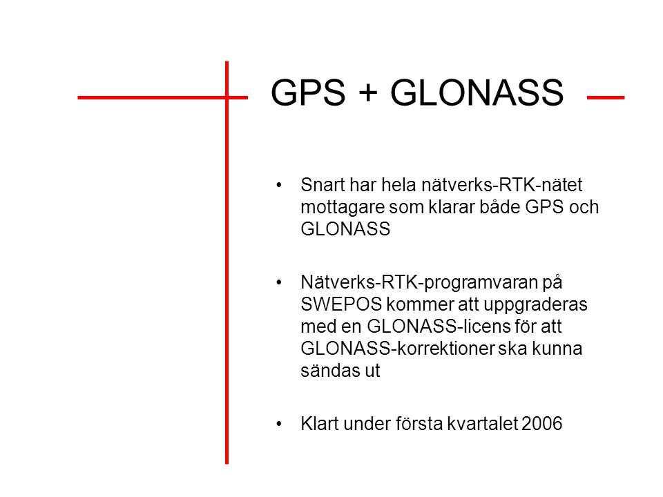 GPS + GLONASS Snart har hela nätverks-RTK-nätet mottagare som klarar både GPS och GLONASS.