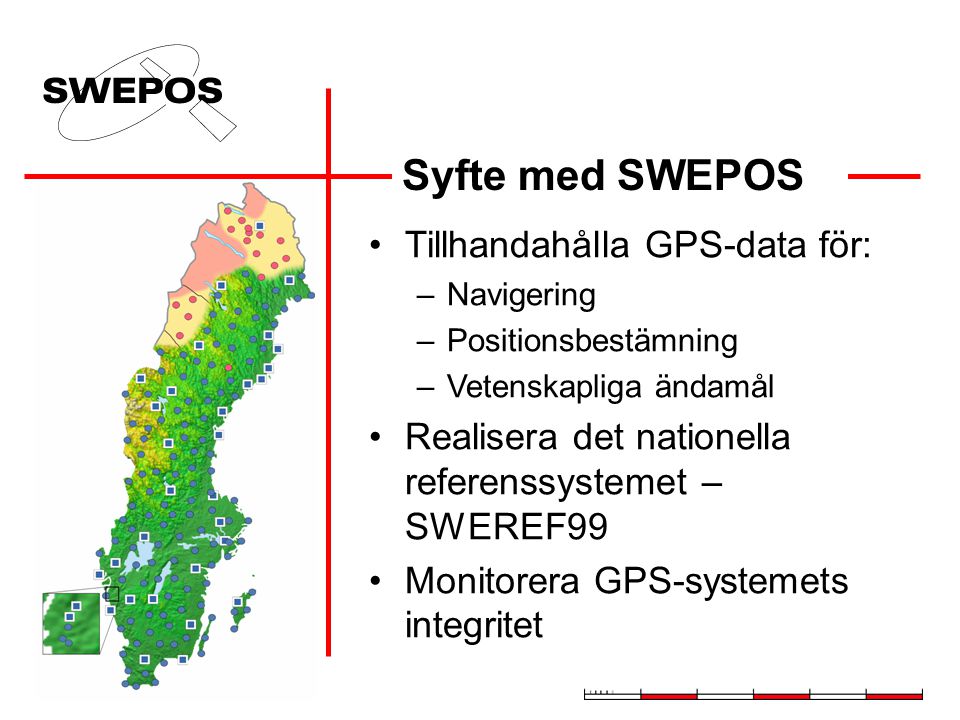 Syfte med SWEPOS Tillhandahålla GPS-data för: