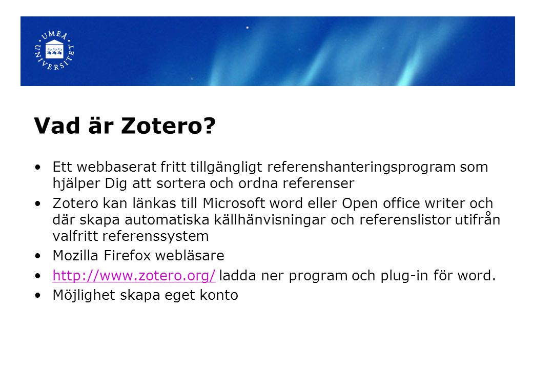 Vad är Zotero Ett webbaserat fritt tillgängligt referenshanteringsprogram som hjälper Dig att sortera och ordna referenser.