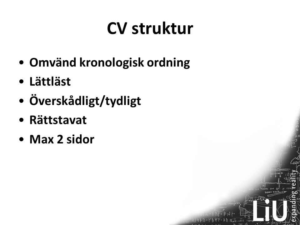 CV struktur Omvänd kronologisk ordning Lättläst Överskådligt/tydligt