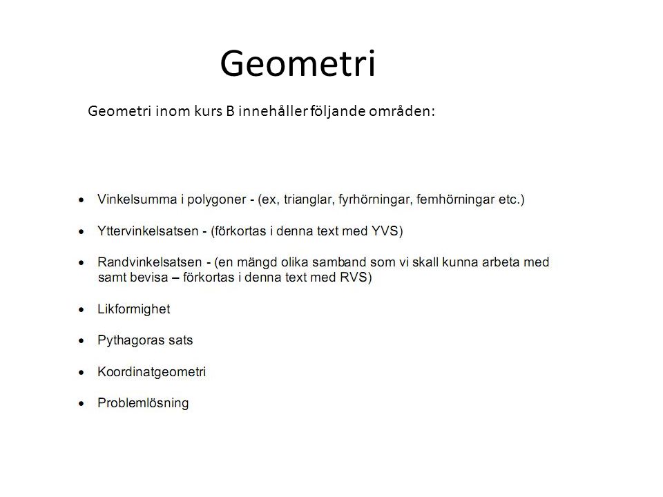 Geometri Geometri inom kurs B innehåller följande områden: