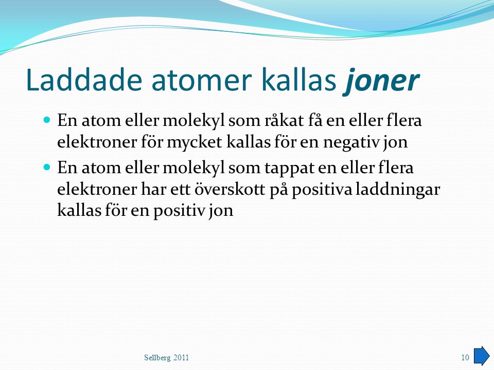 Laddade atomer kallas joner