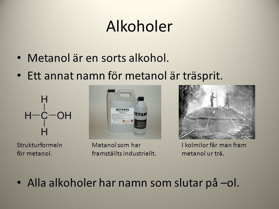 Alkoholer Metanol är en sorts alkohol.