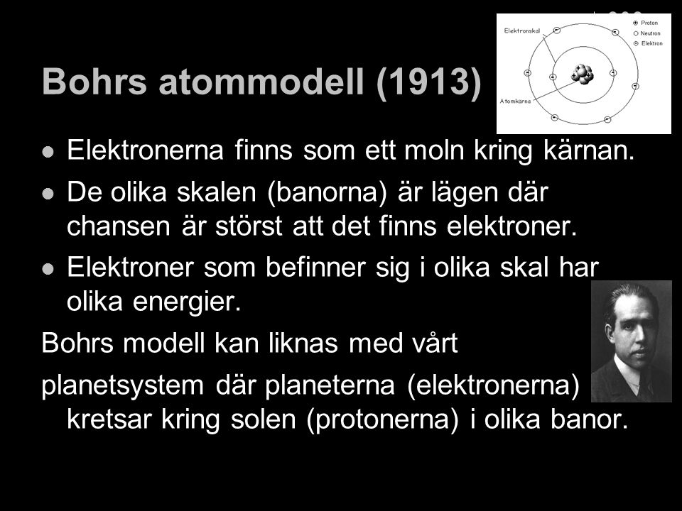 Bohrs atommodell (1913) Elektronerna finns som ett moln kring kärnan.