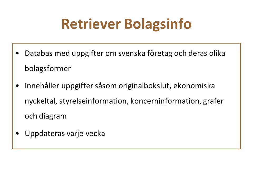 Retriever Bolagsinfo Databas med uppgifter om svenska företag och deras olika bolagsformer.