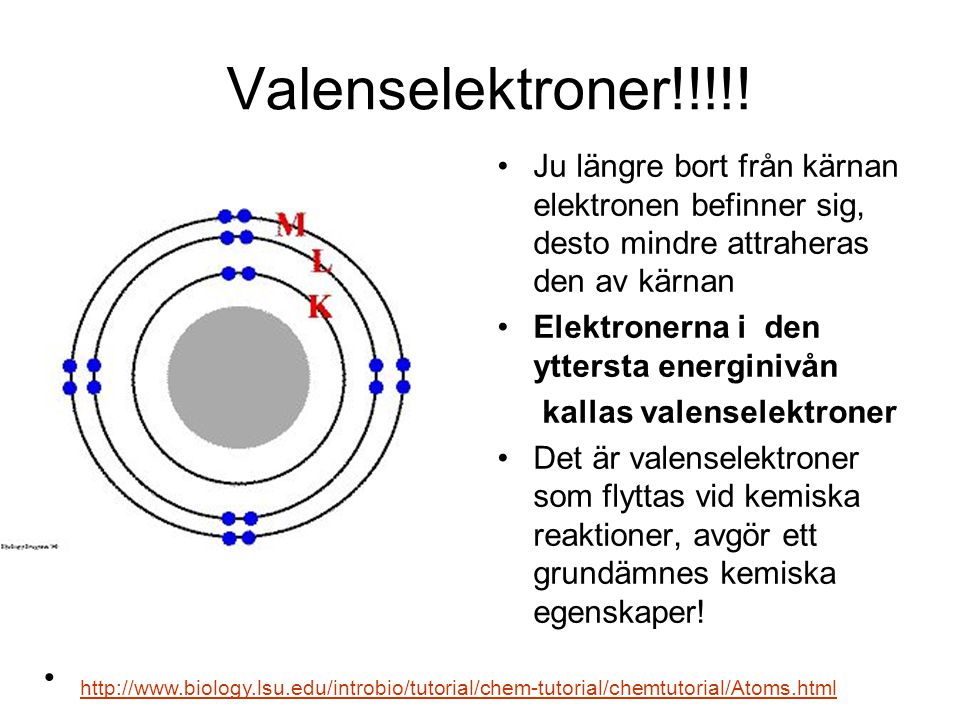 Valenselektroner!!!!! Ju längre bort från kärnan elektronen befinner sig, desto mindre attraheras den av kärnan.