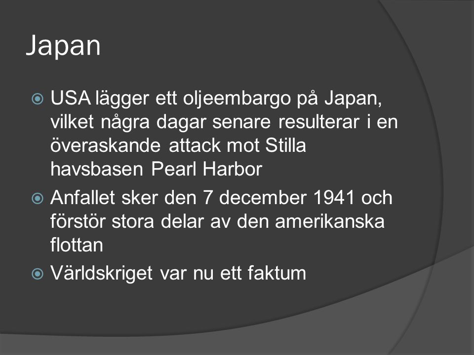 Japan USA lägger ett oljeembargo på Japan, vilket några dagar senare resulterar i en överaskande attack mot Stilla havsbasen Pearl Harbor.