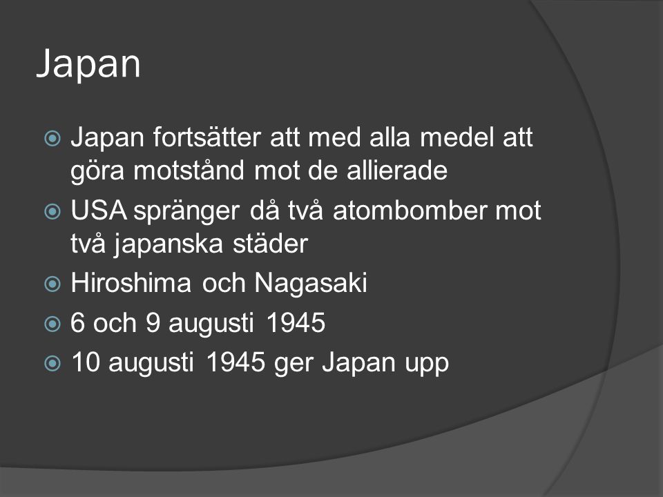 Japan Japan fortsätter att med alla medel att göra motstånd mot de allierade. USA spränger då två atombomber mot två japanska städer.