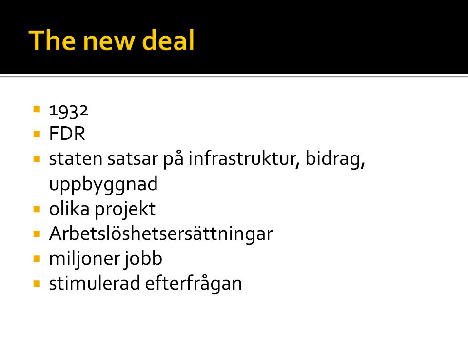The new deal FDR. staten satsar på infrastruktur, bidrag, uppbyggnad. olika projekt. Arbetslöshetsersättningar.