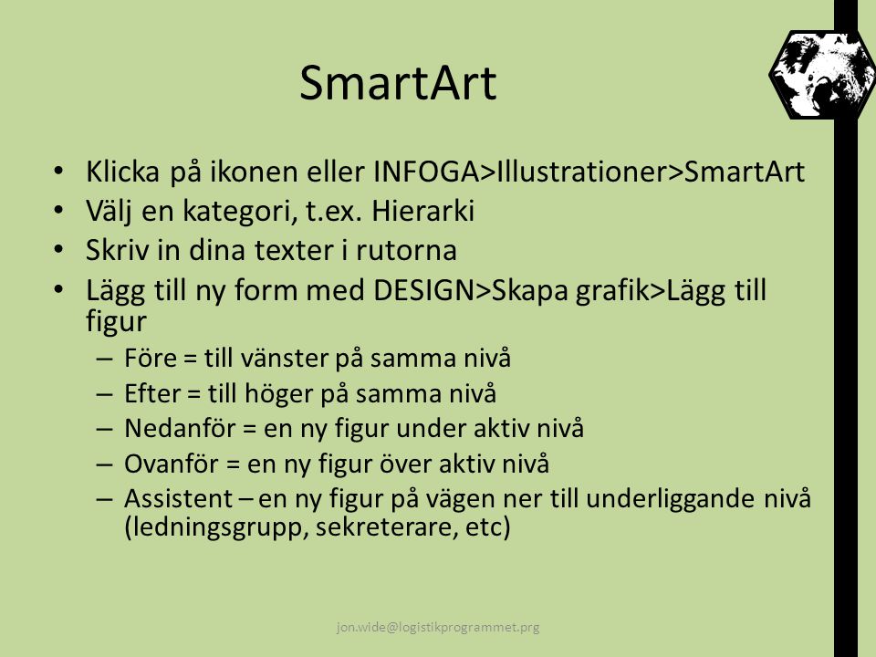 SmartArt Klicka på ikonen eller INFOGA>Illustrationer>SmartArt