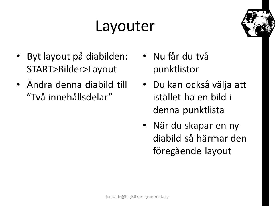 Layouter Byt layout på diabilden: START>Bilder>Layout