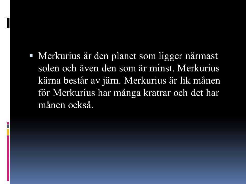 Merkurius är den planet som ligger närmast solen och även den som är minst.