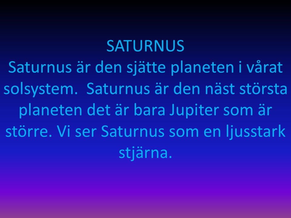 SATURNUS Saturnus är den sjätte planeten i vårat solsystem