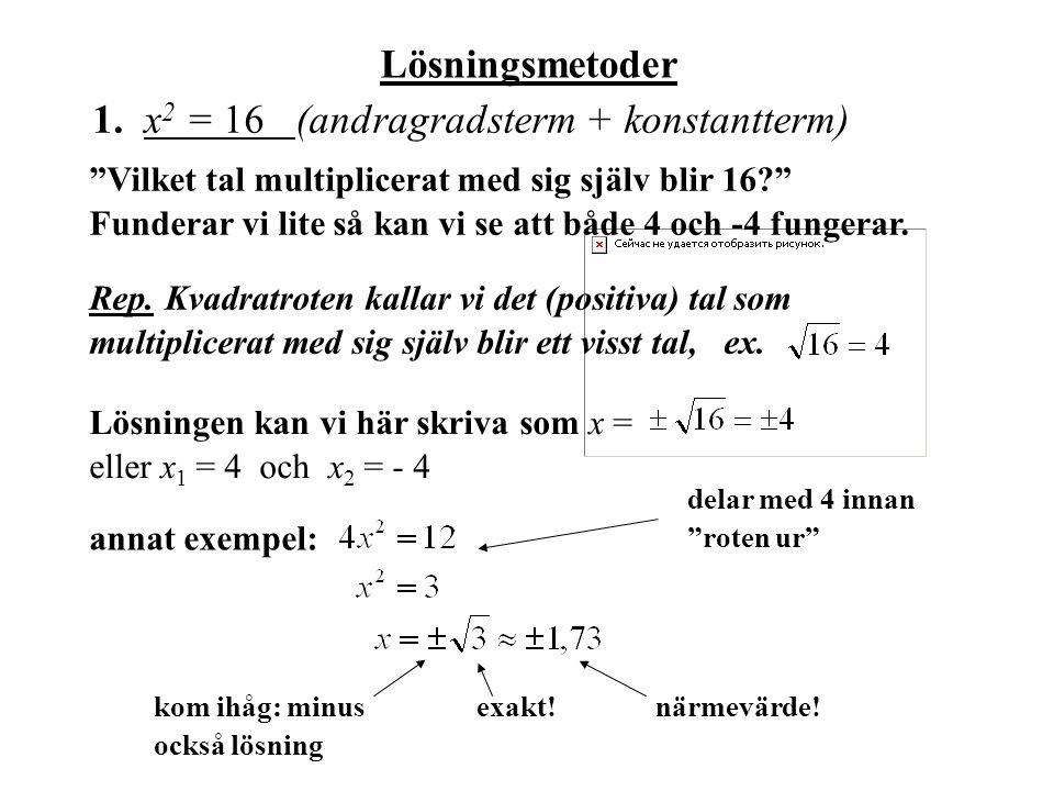 Lösningsmetoder 1. x2 = 16 (andragradsterm + konstantterm)