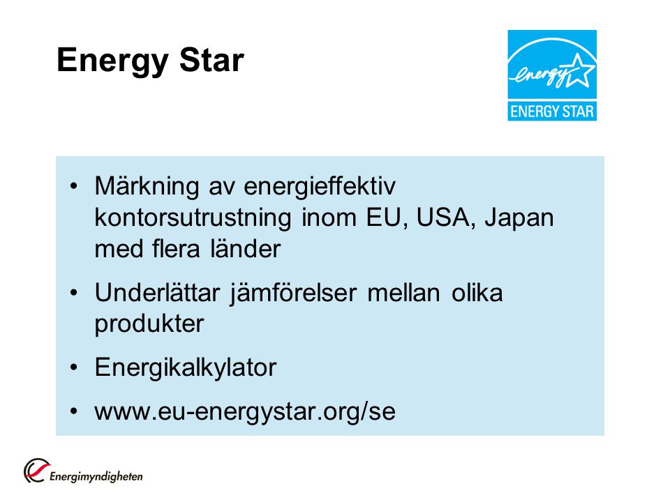 Energy Star Märkning av energieffektiv kontorsutrustning inom EU, USA, Japan med flera länder. Underlättar jämförelser mellan olika produkter.